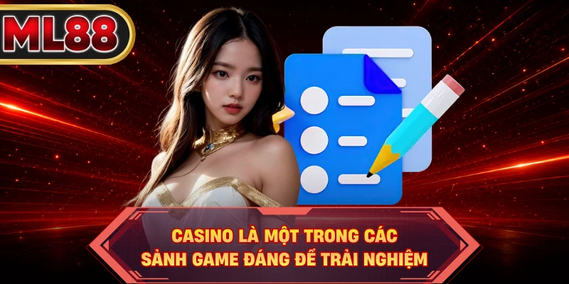 Casino là một trong các sảnh game đáng để trải nghiệm