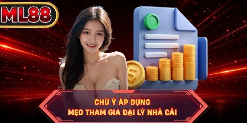 Chú ý áp dụng mẹo tham gia đại lý nhà cái