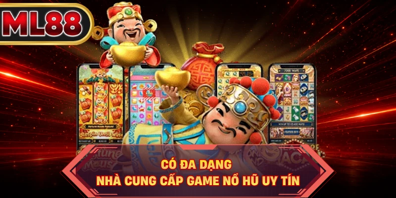 Có đa dạng nhà cung cấp game nổ hũ uy tín