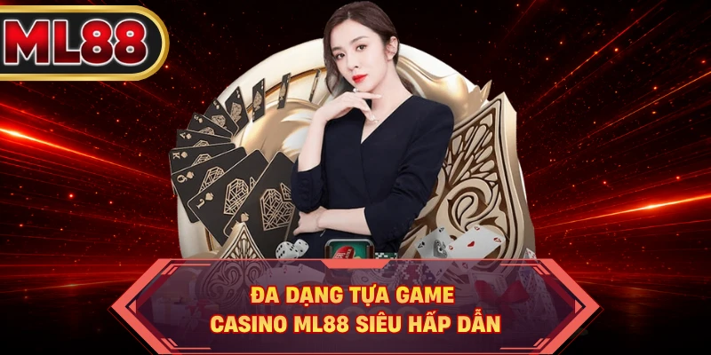 Đa dạng tựa game casino ML88 siêu hấp dẫn