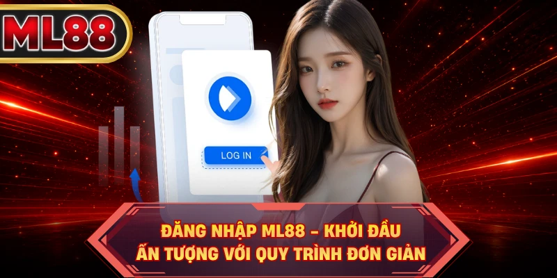 Đăng Nhập ML88 - Khởi Đầu Ấn Tượng Với Quy Trình Đơn Giản