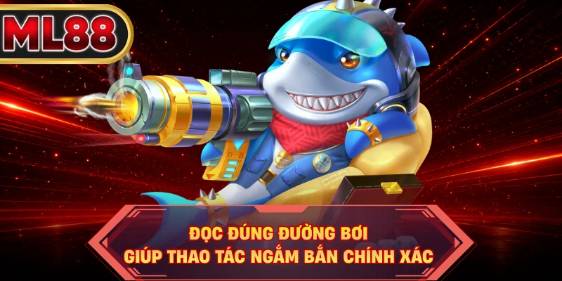 Đọc đúng đường bơi giúp thao tác ngắm bắn chính xác