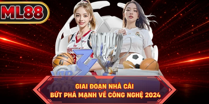 Giai đoạn nhà cái bứt phá mạnh về công nghệ 2024