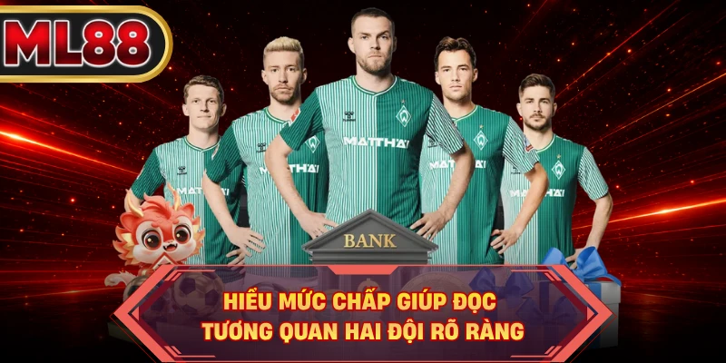 Hiểu mức chấp giúp đọc tương quan hai đội rõ ràng