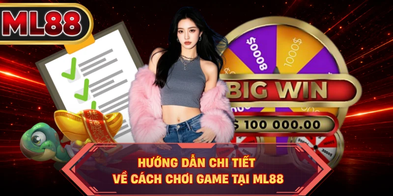 Hướng dẫn chi tiết về cách chơi game tại ML88