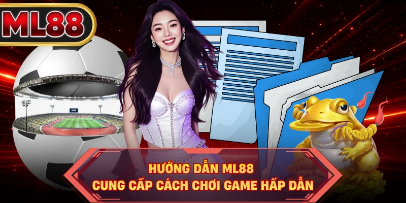 Hướng dẫn ML88 cung cấp cách chơi game hấp dẫn