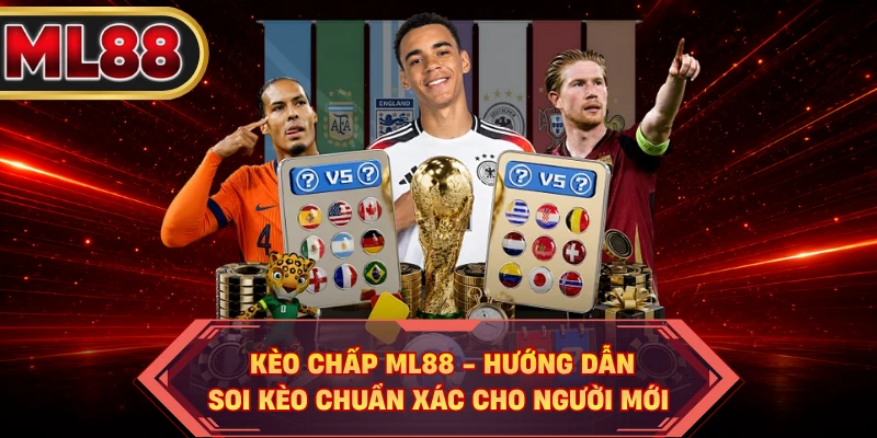 Kèo Chấp ML88 - Hướng Dẫn Soi Kèo Chuẩn Xác Cho Người Mới