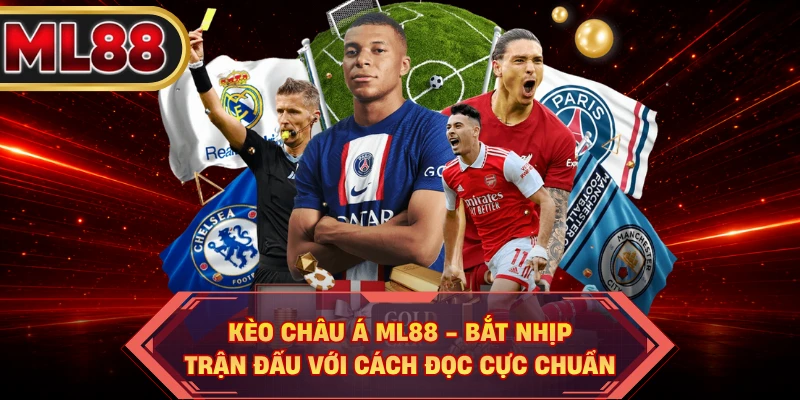 Kèo Châu Á ML88 - Bắt Nhịp Trận Đấu Với Cách Đọc Cực Chuẩn