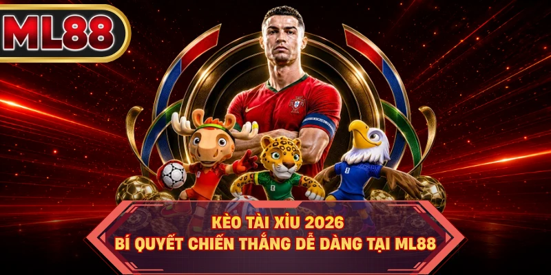 Kèo Tài Xỉu 2026 - Bí Quyết Chiến Thắng Dễ Dàng Tại ML88
