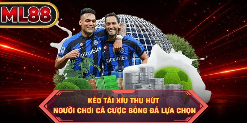 Kèo Tài Xỉu thu hút người chơi cá cược bóng đá lựa chọn