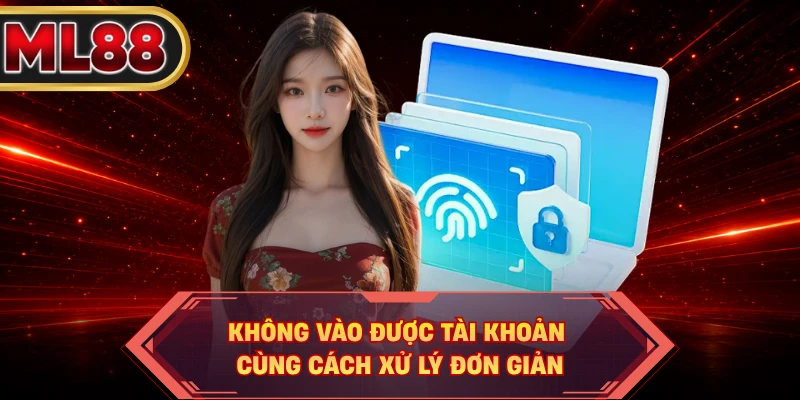 Không vào được tài khoản cùng cách xử lý đơn giản
