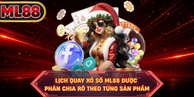 Lịch quay xổ số ML88 được phân chia rõ theo từng sản phẩm