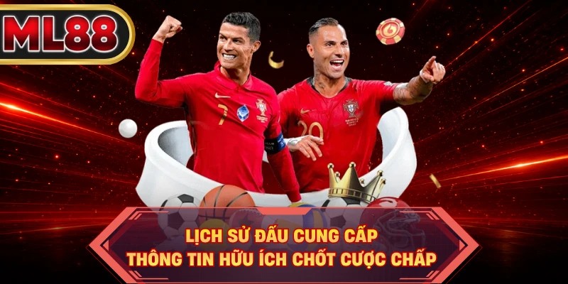 Lịch sử đấu cung cấp thông tin hữu ích chốt cược chấp