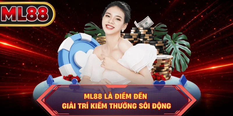 ML88 là điểm đến giải trí kiếm thưởng sôi động