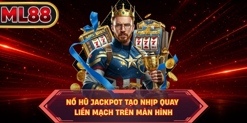 Nổ hũ Jackpot tạo nhịp quay liền mạch trên màn hình