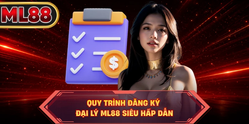 Quy trình đăng ký đại lý ML88 siêu hấp dẫn