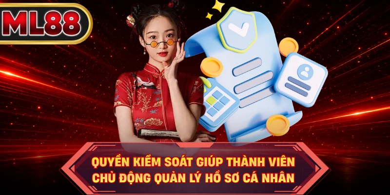 Quyền kiểm soát giúp thành viên chủ động quản lý hồ sơ cá nhân