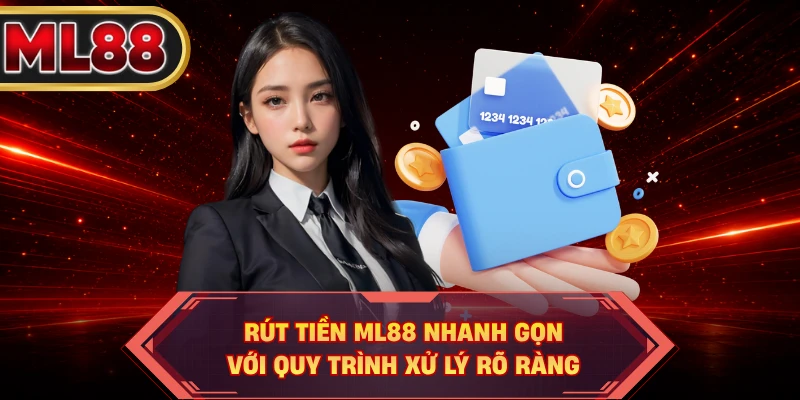 Rút Tiền ML88 Nhanh Gọn Với Quy Trình Xử Lý Rõ Ràng