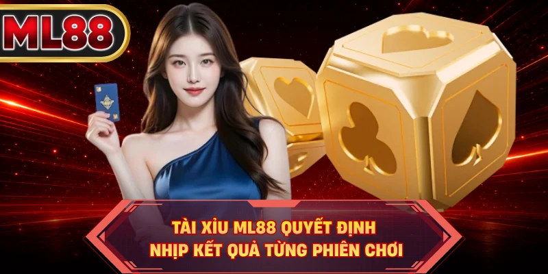 Tài xỉu ML88 quyết định nhịp kết quả từng phiên chơi