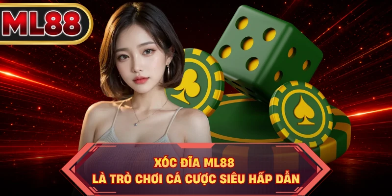 Xóc Đĩa ML88 là trò chơi cá cược siêu hấp dẫn